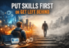 Put Skills First or Get Left Behind